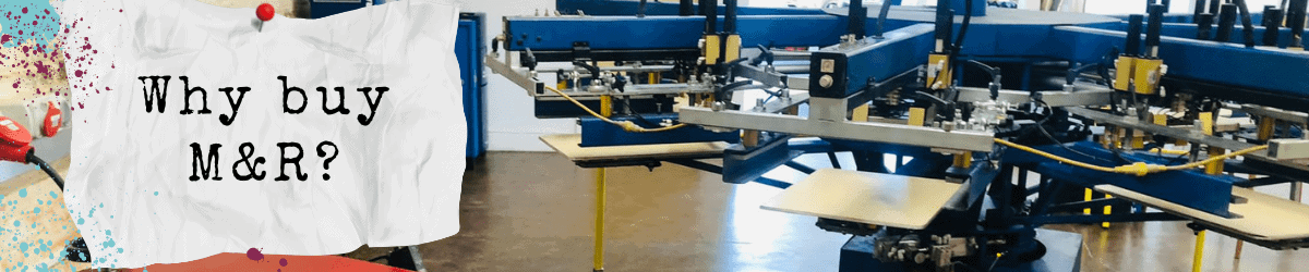 Why buy M&amp;R from Screen Print World?