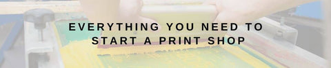 Everything You Will Need to Start Up A Print Shop