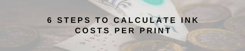 6 steps to calculate ink costs per print