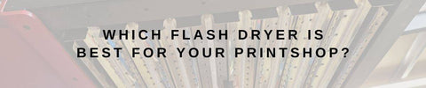 Which flash dryer is best for your printshop?