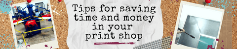 Tips for saving time and money in your print shop