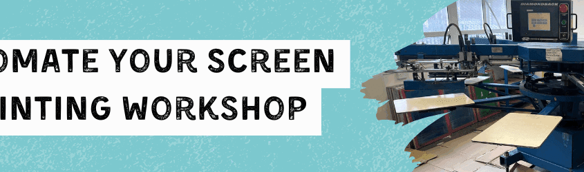 Automate Your Screen Printing Workshop